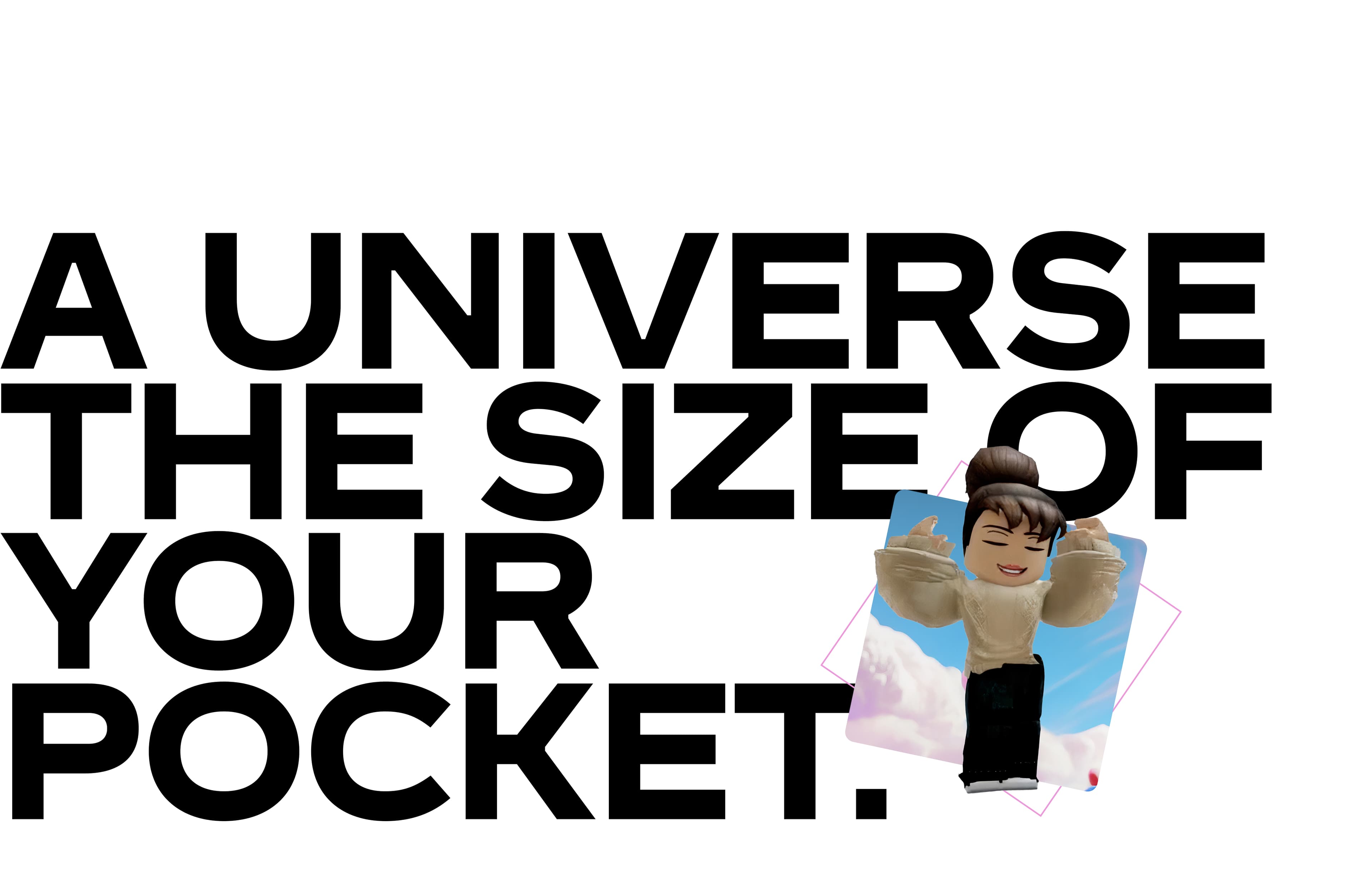 A universe the size of your pocket
